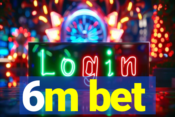 6m bet